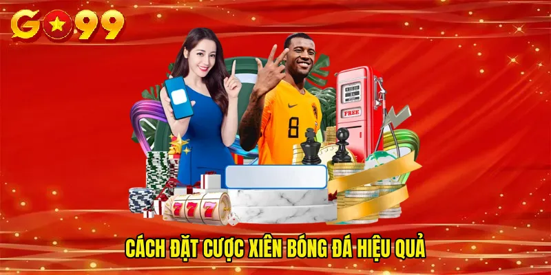 Cách đặt cược xiên bóng đá hiệu quả